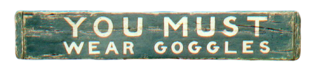 "You Must Wear Goggles" - vintage store sign Mixed media on a reclaimed wood panel.